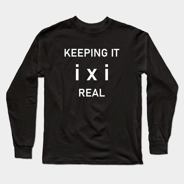 Math Joke Imaginary Unit Number Keeping It Real Long Sleeve T-Shirt by Zeeph